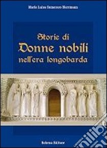 Storie di donne nobili nell'era longobarda libro di Semeraro Herrmann Maria Luisa