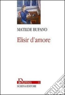 Elisir d'amore libro di Bufano Matilde