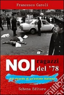 Noi ragazzi del 78 e il ricordo di un'estate italiana libro di Caroli Francesco