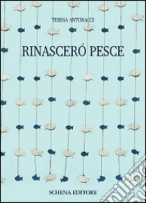 Rinascerò pesce libro di Antonacci Teresa