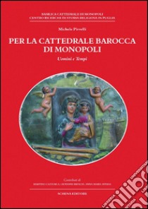 Per la cattedrale barocca di Monopoli libro di Pirrelli Michele