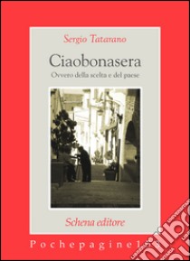 Ciaobonasera. Ovvero della scelta e del paese libro di Tatarano Sergio