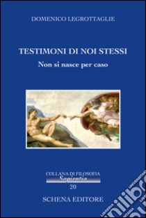 Testimoni di noi stessi. Non si nasce per caso libro di Legrottaglie Domenico