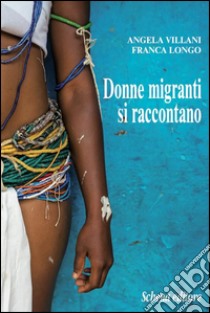 Donne migranti si raccontano libro di Villani Angela; Longo Franca