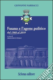 Fasano e l'agone politico dal 1960 al 2010 libro di Narraci Giovanni; Vinale F. (cur.)