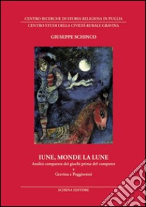 Iune, monde la lune. Analisi comparata dei giochi prima del computer a Gravina e Poggiorsini libro di Schinco Giuseppe