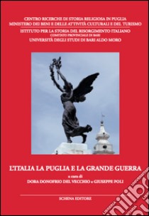 L'Italia la Puglia e la grande guerra. Atti del Convegno di studi (3-5 giugno 2015) libro di Donofrio Del Vecchio D. (cur.); Poli G. (cur.)