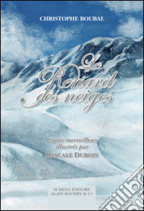 Le renard des neiges. Contes merveilleux libro di Boubal Christophe