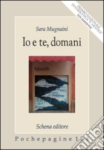 Io e te, domani libro di Mugnaini Sara