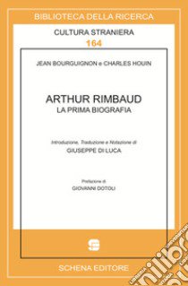 Arthur Rimbaud. La prima biografia libro di Bourguignon Jean; Houin Charles; Di Luca G. (cur.)