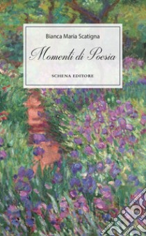 Momenti di poesia libro di Scatigna Bianca Maria