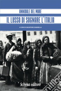 Il lusso di sognare l'italia libro di Del Mare Annibale; Giannella S. (cur.)