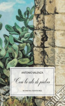 Con le ali di pietra libro di Valenza Antonio