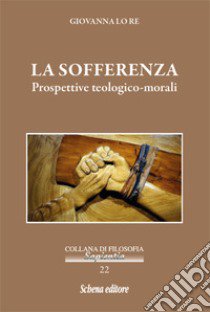 La sofferenza. Prospettive teologico-morali libro di Lo Re Giovanna