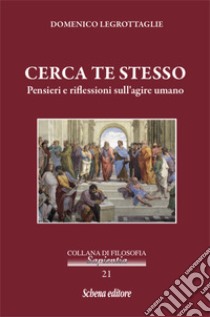 Cerca te stesso. Pensieri e riflessioni sull'agire umano libro di Legrottaglie Domenico