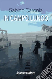 In campo lungo libro di Caronia Sabino