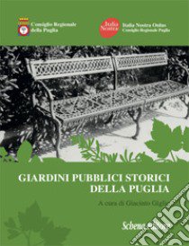 Giardini pubblici storici della Puglia. Ediz. illustrata libro di Giglio G. (cur.)