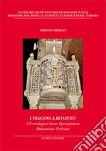 I vescovi a Bitonto. Chronologica Series Episcoporum Butuntinae Ecclesiae libro di Milillo Stefano