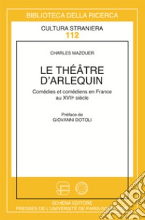 Le théâtre d'arlequin. Comédies et comédiens italiens en France au XVII libro di Mazouer Charles