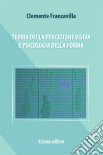 Teoria della percezione visiva e psicologia della forma libro di Francavilla Clemente