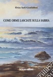 Come orme lasciate sulla sabbia libro di Sarli Gianfaldoni Elvira