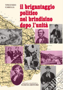 Il brigantaggio politico nel brindisino dopo l'Unità. Ristampa anastatica libro di Carella Vincenzo