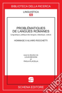 Problematiques de langues romanes. Linguistique, politique des langues, didactique, culture libro di Begioni L. (cur.); Placella P. (cur.)