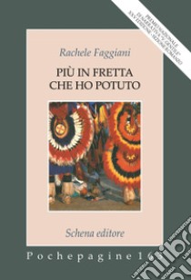 Più in fretta che ho potuto libro di Faggiani Rachele