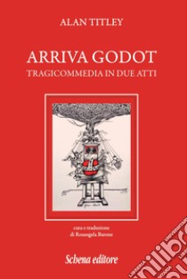 Arriva Godot. Tragicommedia in due atti libro di Titley Alan; Barone R. (cur.)