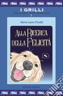 Alla ricerca della felicità libro di Piroddi Maria Laura