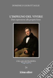 L'impegno del vivere. Dare espressione alle proprie forze libro di Legrottaglie Domenico