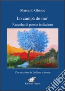 Lo campà de' mo. Raccolta di poesie in dialetto libro di Ghione Marcello