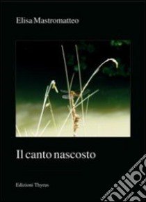 Il canto nascosto libro di Mastromatteo Elisa