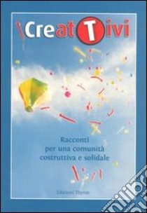 Creativi. Racconti per una comunità costruttiva e solidale libro