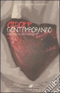 Amore contemporaneo. Raccolta antologica libro