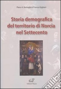 Storia demografica del territorio di Norcia nel Settecento libro di Battaglia Piero A.; Gigliani Franca