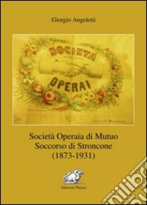 Società operaia di mutuo soccorso di Stroncone (1873-1931) libro di Angeletti Giorgio