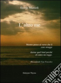 L'altro me libro di Mattioli Ercole