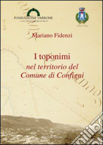 I toponimi nel territorio del comune di Configni libro di Fidenzi Mariano