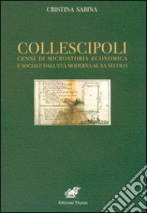 Collescipoli. Cenni di microstoria economica e sociale dall'età moderna al XX secolo libro di Sabina Cristina