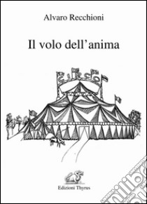 Il volo dell'anima libro di Recchioni Alvaro