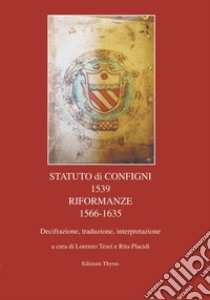 Statuto di Configni 1539 Riformanze 1566-1635. Decifrazione, traduzione, interpretazione libro di Tesei L. (cur.); Placidi R. (cur.)