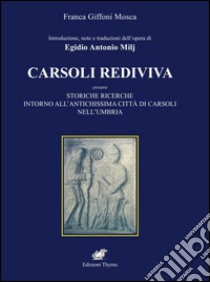 Introduzione e note dell'opera di Egidio Antonio Milj. Carsoli Rediviva. Ovvero storiche ricerche intorno all'antichissima città di Carsoli nell'Umbria libro di Giffoni Mosca Franca