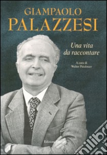 Giampaolo Palazzesi. Una vita da raccontare libro di Patalocco W. (cur.)