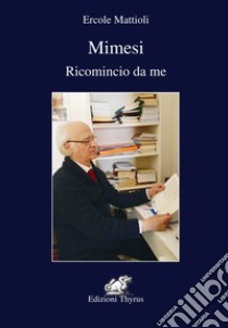 Mimesi. Ricomincio da me libro di Mattioli Ercole