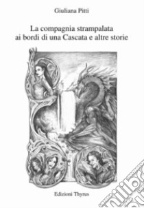 La compagnia strampalata ai bordi di una Cascata e altre storie libro di Pitti Giuliana