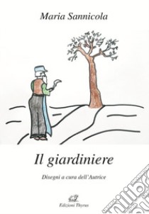 Il giardiniere libro di Sannicola Maria