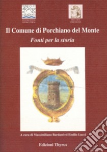 Il Comune di Porchiano del Monte. Fonti per la storia libro di Bardani M. (cur.); Lucci E. (cur.)