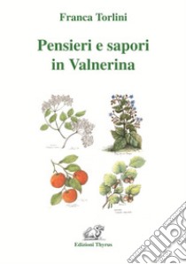 Pensieri e sapori in Valnerina. Ediz. per la scuola libro di Torlini Franca