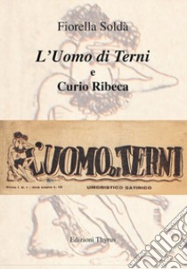 L'uomo di Terni e Curio Ribeca libro di Soldà Fiorella